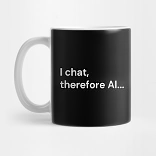 I chat, therefore AI... (white lettering) Mug